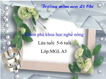 Bài giảng mầm non lớp Lá - Khám phá khoa học: Nghề nông