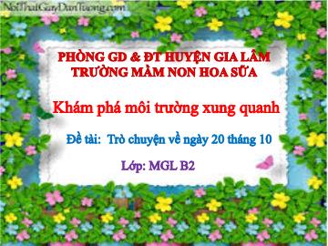 Bài giảng mầm non lớp Lá - Khám phá môi trường xung quanh - Đề tài: Trò chuyện về ngày 20 tháng 10