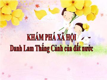 Bài giảng mầm non lớp Lá - Khám phá xã hội - Danh lam thắng cảnh của đất nước