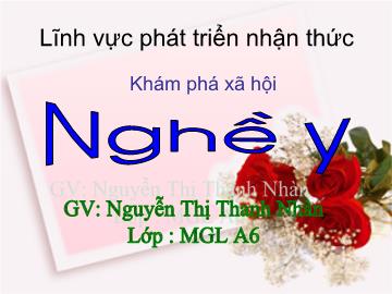 Bài giảng mầm non lớp Lá - Khám phá xã hội - Nghề y