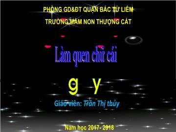 Bài giảng mầm non lớp Lá - Làm quen chữ cái g, y - Trần Thị thủy