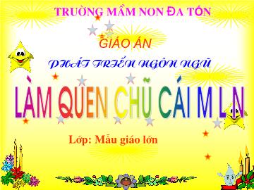 Bài giảng mầm non lớp Lá - Làm quen chũ cái m, l, n - Trường mầm non Đa Tốn