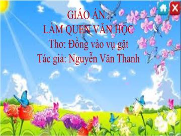 Bài giảng mầm non lớp Lá - Làm quen văn học - Thơ: Đồng vào vụ gặt