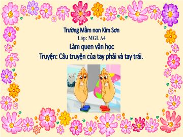 Bài giảng mầm non lớp Lá - Làm quen văn học - Truyện: Câu truyện của tay phải và tay trái