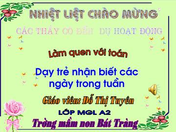 Bài giảng mầm non lớp Lá - Làm quen với toán - Dạy trẻ nhận biết các ngày trong tuần