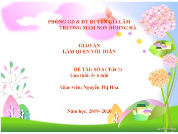 Bài giảng mầm non lớp Lá - Làm quen với toán - Đề tài: Số 6 (tiết 1)