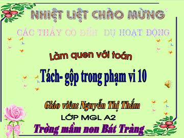 Bài giảng mầm non lớp Lá - Làm quen với toán - Tách, gộp trong phạm vi 10