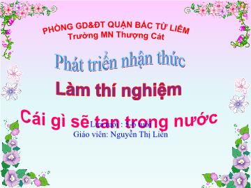 Bài giảng mầm non lớp Lá - Làm thí nghiệm: Cái gì sẽ tan trong nước