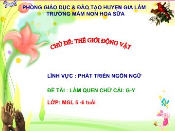 Bài giảng mầm non lớp Lá - Lĩnh vực: Phát triển ngôn ngữ - Đề tài: Làm quen chữ cái: g, y