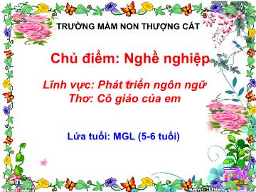 Bài giảng mầm non lớp Lá - Lĩnh vực: Phát triển ngôn ngữ - Thơ: Cô giáo của em