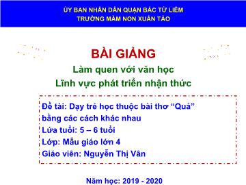 Bài giảng mầm non lớp Lá - Lĩnh vực phát triển nhận thức - Đề tài: Dạy trẻ học thuộc bài thơ Quả