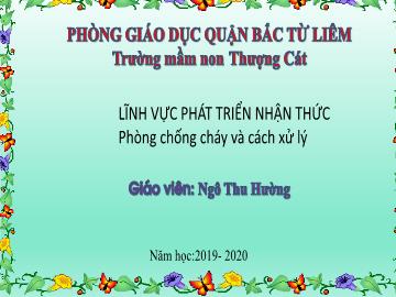 Bài giảng mầm non lớp Lá - Lĩnh vực phát triển nhận thức - Phòng chống cháy và cách xử lý