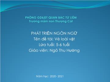 Bài giảng mầm non lớp Lá - Phát triển ngôn ngữ tên - Đề tài: Vè loài vật