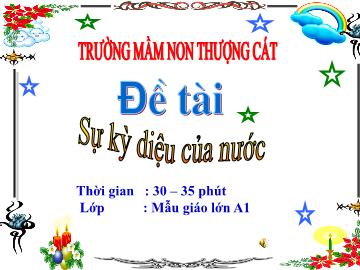 Bài giảng mầm non lớp Lá - Sự kỳ diệu của nước