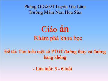 Bài giảng mầm non lớp Lá - Tìm hiểu một số phương tiện giao thông đường thủy và đường hàng không