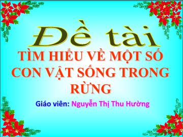 Bài giảng mầm non lớp Lá - Tìm hiểu về một số con vật sống trong rừng - Nguyễn thị Thu Hường