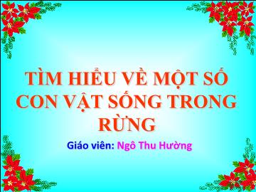 Bài giảng mầm non lớp Lá - Tìm hiểu về một số con vật sống trong rừng - Ngô Thu Hường