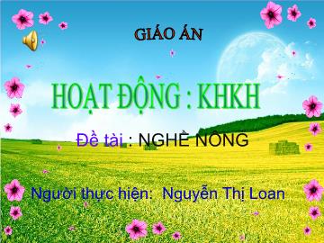 Bài giảng mầm non lớp Mầm - Đề tài: Nghề nông - Nguyễn Thị Loan