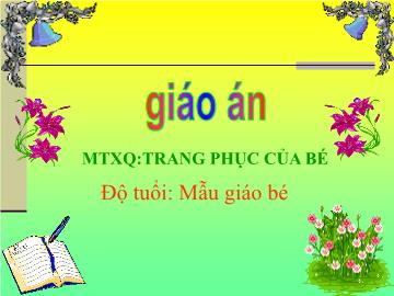 Bài giảng mầm non lớp Mầm - Môi trường xung quanh: Trang phục của bé