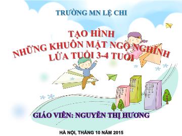 Bài giảng mầm non lớp Mầm - Tạo hình những khuôn mặt ngộ nghĩnh - Trường Mầm non Lệ Chi