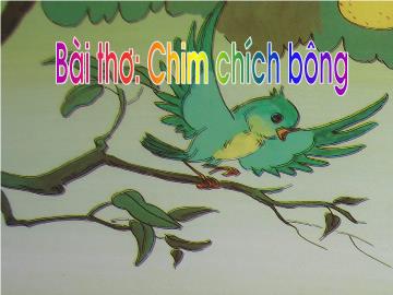 Bài giảng mầm non lớp Nhà trẻ - Bài thơ: Chim chích bông