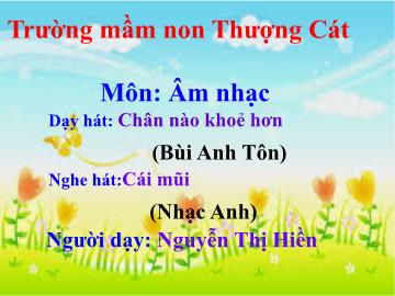 Bài giảng mầm non lớp Nhà trẻ - Dạy hát: Chân nào khoẻ hơn