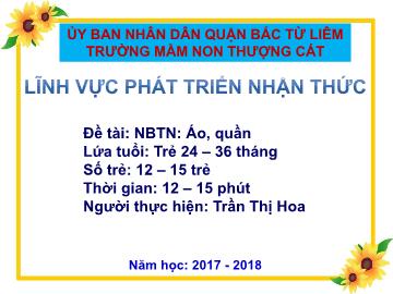 Bài giảng mầm non lớp Nhà trẻ - Đề tài: Nhận biết tập nói: Áo, quần