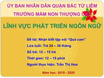 Bài giảng mầm non lớp Nhà trẻ - Đề tài: Nhận biết tập nói Quả cam