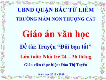 Bài giảng mầm non lớp Nhà trẻ - Đề tài: Truyện Đôi bạn tốt