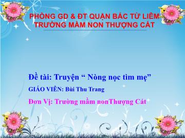 Bài giảng mầm non lớp Nhà trẻ - Đề tài: Truyện Nòng nọc tìm mẹ - Bùi Thu Trang