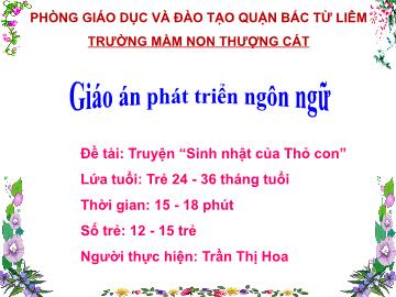 Bài giảng mầm non lớp Nhà trẻ - Đề tài: Truyện Sinh nhật của Thỏ con