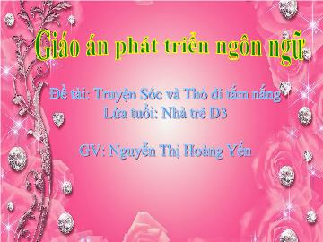 Bài giảng mầm non lớp Nhà trẻ - Đề tài: Truyện Sóc và Thỏ đi tắm nắn