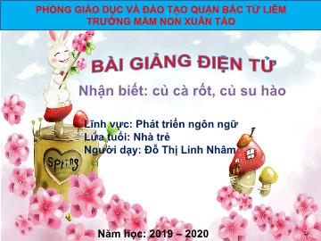 Bài giảng mầm non lớp Nhà trẻ - Lĩnh vực: Phát triển ngôn ngữ - Trường mầm non Xuân Tảo