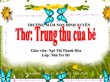 Bài giảng mầm non lớp Nhà trẻ - Thơ: Trung thu của bé - Ngô Thị Thanh Hòa