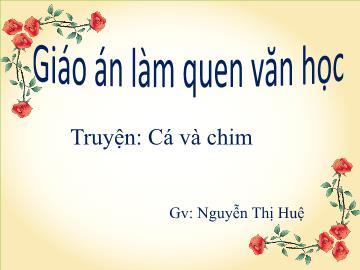 Bài giảng mầm non lớp Nhà trẻ - Truyện: Cá và chim - Nguyễn Thị Huệ