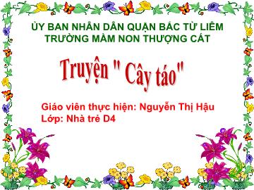 Bài giảng mầm non lớp Nhà trẻ - Truyện Cây táo - Nguyễn Thị Hậu