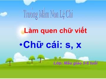 Trường Mầm non Lệ Chi - Làm quen chữ viết - Chữ cái: s, x