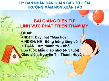 Bài giảng mầm non lớp Chồi - Dạy hát Màu hoa - Nguyễn Thị Thanh Huyền