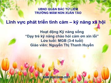 Bài giảng mầm non lớp Mầm - Hoạt động Kỹ năng sống - Dạy trẻ kỹ năng chào hỏi cảm ơn xin lỗi