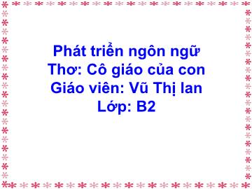 Bài giảng mầm non lớp Mầm - Thơ: Cô giáo của con