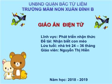 Bài giảng mầm non lớp Nhà trẻ - Đề tài: Nhận biết con mèo