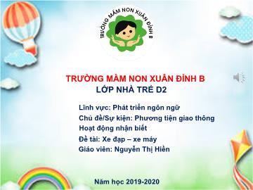 Bài giảng mầm non lớp Nhà trẻ - Lĩnh vực: Phát triển ngôn ngữ - Đề tài: Xe đạp – xe máy