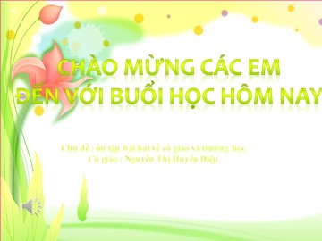Bài giảng Mầm non Lớp Chồi - Chủ đề: Ôn tập bài hát về cô giáo và trường học - Nguyễn Thị Huyền Diệp