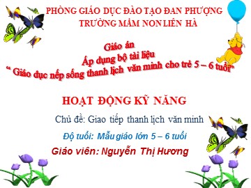 Bài giảng Mầm non Lớp Lá - Hoạt động kỹ năng - Giao tiếp thanh lịch văn minh - Nguyễn Thị Hương