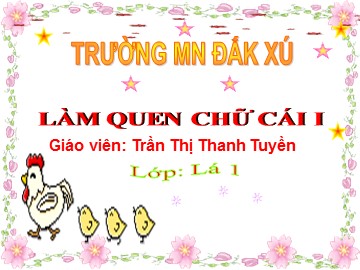 Bài giảng Mầm non Lớp Lá - Làm quen với chữ cái 