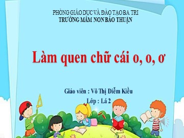 Bài giảng Mầm non Lớp Lá - Làm quen với chữ cái 