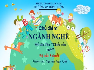 Bài giảng Mầm non Lớp Lá - Ngành nghề - Thơ: Chiếc cầu mới - Nguyễn Ngọc Quế