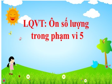 Bài giảng Mầm non Lớp Lá - Ôn số lượng trong phạm vi 5