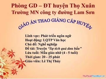 Bài giảng Mầm non Lớp Lá - Phát triển ngôn ngữ - Nghề nghiệp - Truyện: Sự tích quả dưa hấu - Lê Thị Thủy