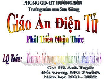 Bài giảng Mầm non Lớp Lá - Phát triển nhận thức - Đếm trên đối tượng trong phạm vi 8, nhận biết số 8 - Hồ Ánh Tuyết